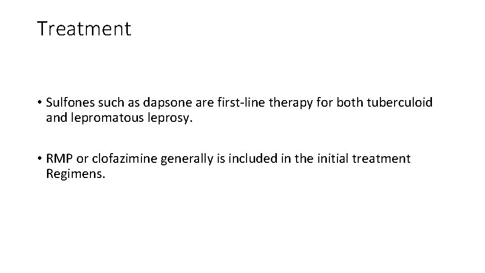 Treatment • Sulfones such as dapsone are first-line therapy for both tuberculoid and lepromatous