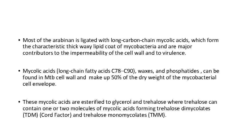  • Most of the arabinan is ligated with long-carbon-chain mycolic acids, which form