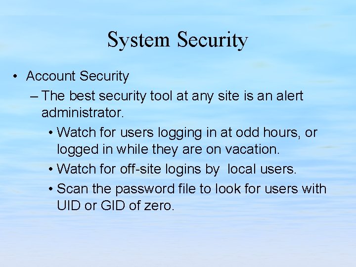 System Security • Account Security – The best security tool at any site is