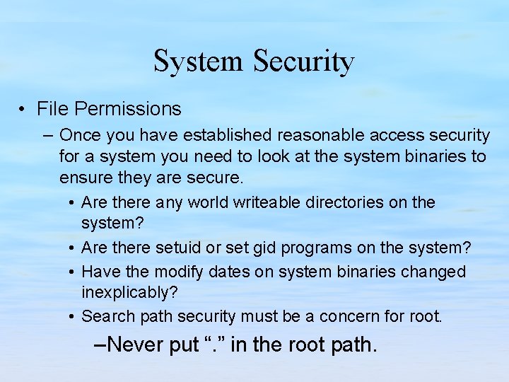 System Security • File Permissions – Once you have established reasonable access security for