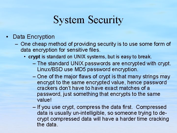 System Security • Data Encryption – One cheap method of providing security is to