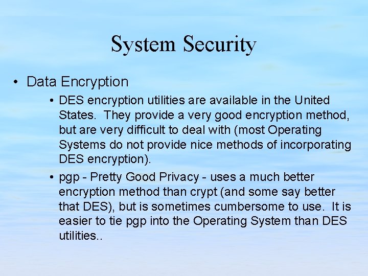 System Security • Data Encryption • DES encryption utilities are available in the United