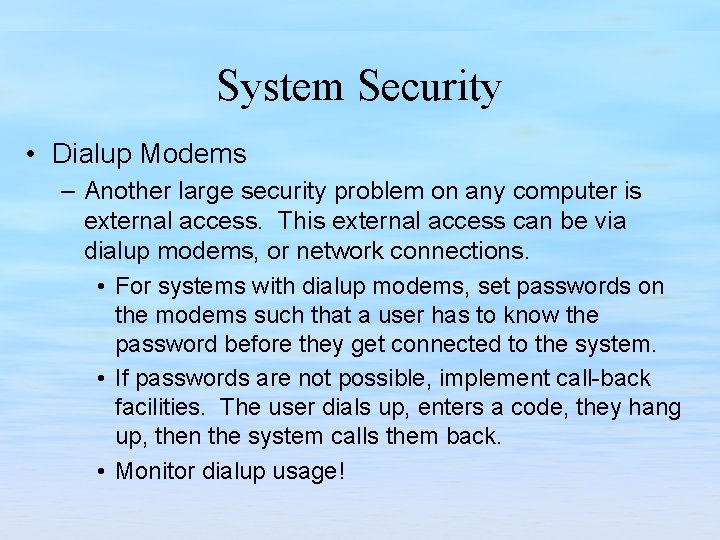 System Security • Dialup Modems – Another large security problem on any computer is