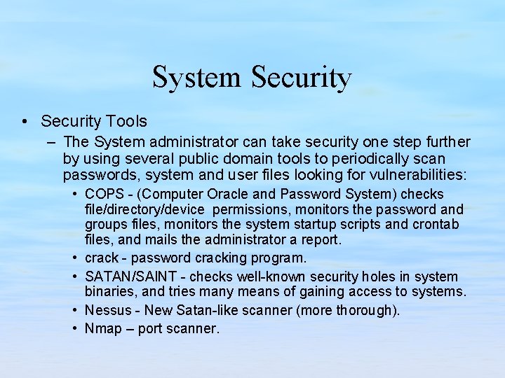 System Security • Security Tools – The System administrator can take security one step