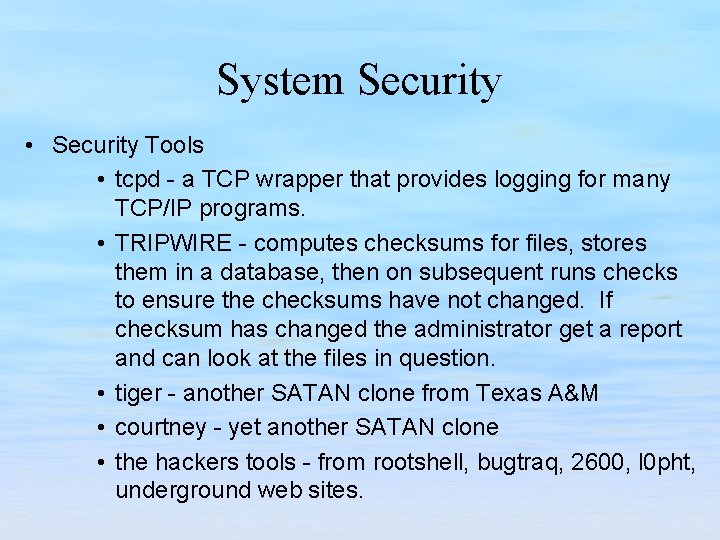 System Security • Security Tools • tcpd - a TCP wrapper that provides logging