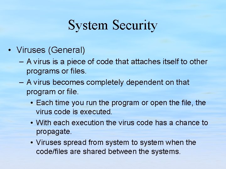 System Security • Viruses (General) – A virus is a piece of code that