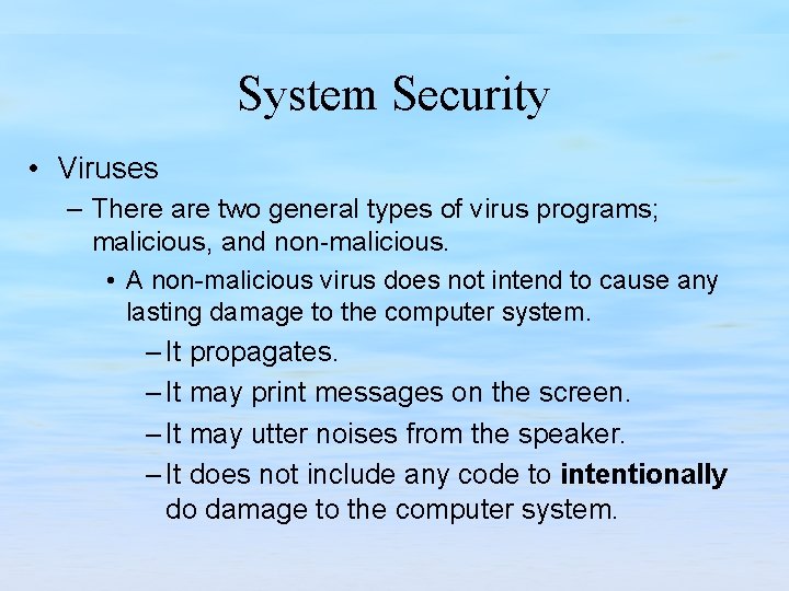 System Security • Viruses – There are two general types of virus programs; malicious,
