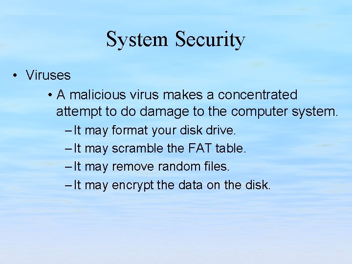 System Security • Viruses • A malicious virus makes a concentrated attempt to do