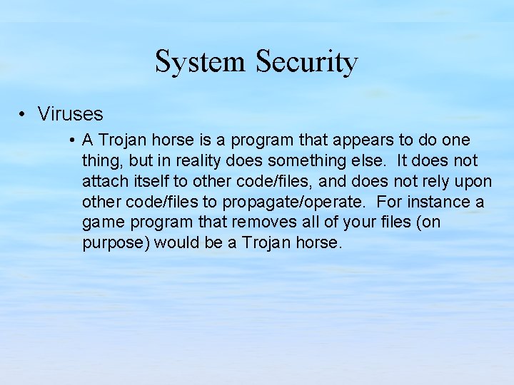 System Security • Viruses • A Trojan horse is a program that appears to