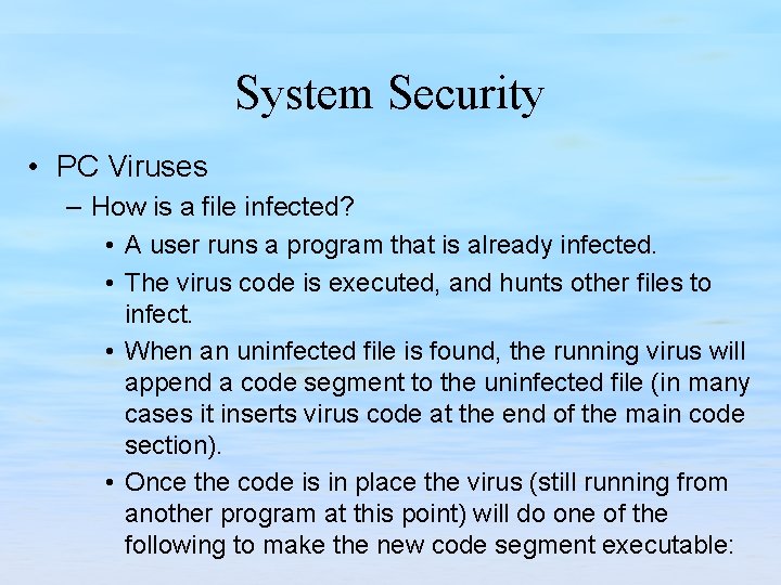 System Security • PC Viruses – How is a file infected? • A user