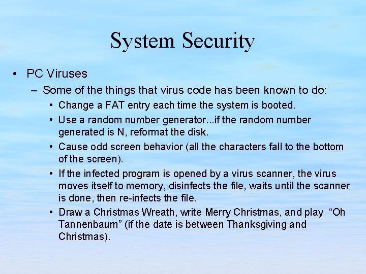 System Security • PC Viruses – Some of the things that virus code has