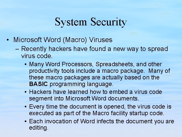System Security • Microsoft Word (Macro) Viruses – Recently hackers have found a new
