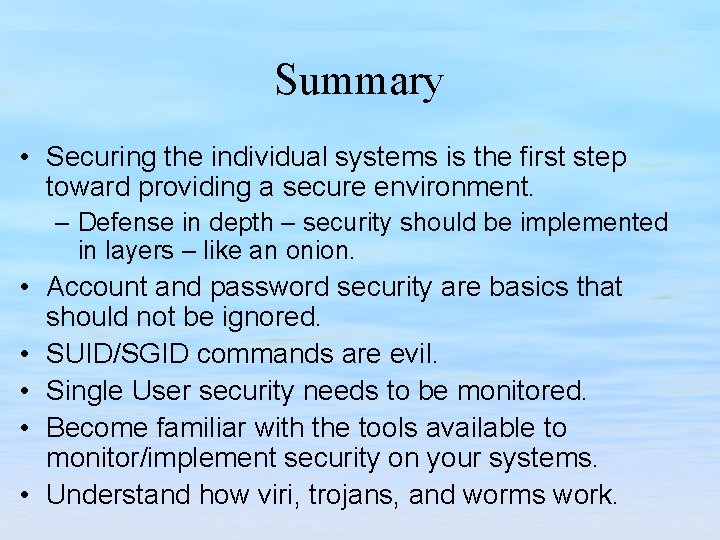 Summary • Securing the individual systems is the first step toward providing a secure