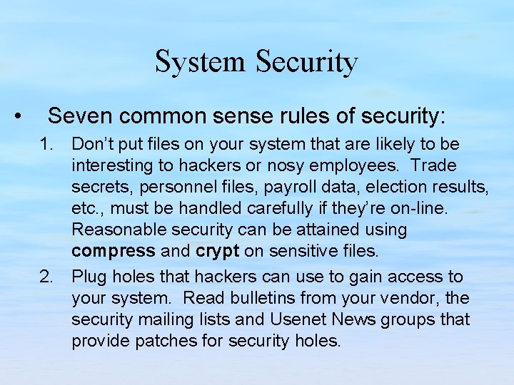 System Security • Seven common sense rules of security: 1. Don’t put files on