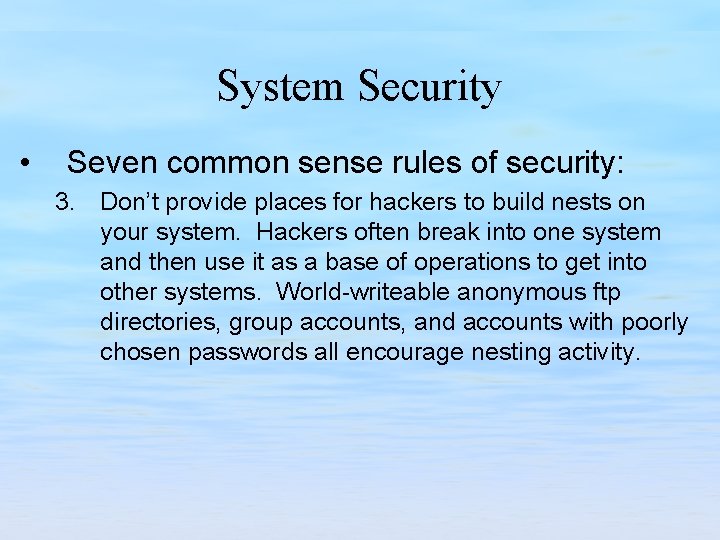 System Security • Seven common sense rules of security: 3. Don’t provide places for