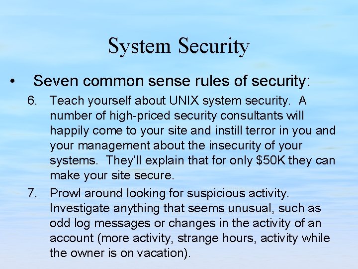 System Security • Seven common sense rules of security: 6. Teach yourself about UNIX