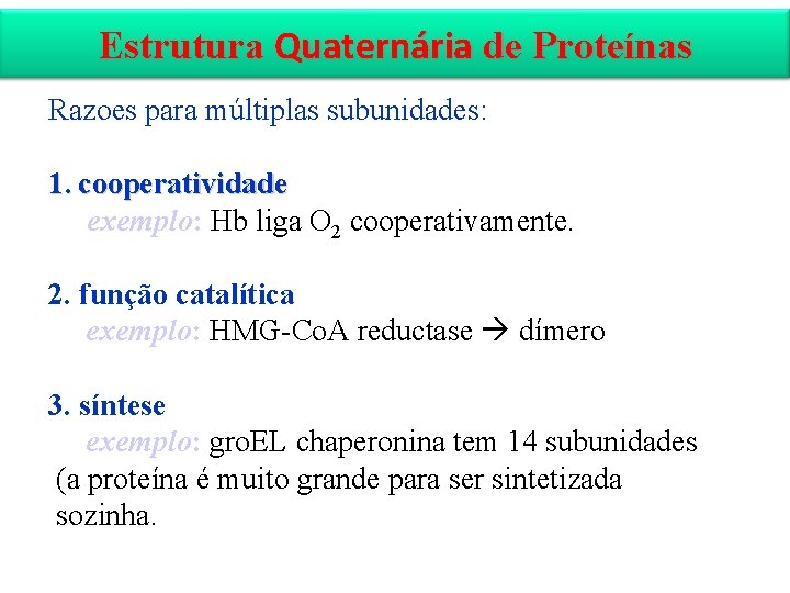Estrutura Quaternária de Proteínas Razoes para múltiplas subunidades: 1. cooperatividade exemplo: Hb liga O