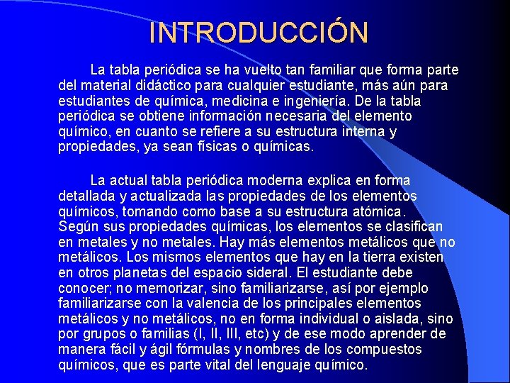 INTRODUCCIÓN La tabla periódica se ha vuelto tan familiar que forma parte del material