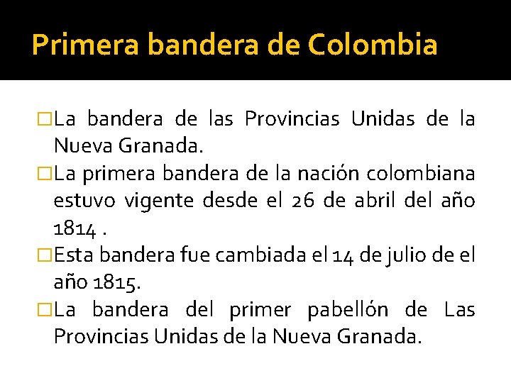 Primera bandera de Colombia �La bandera de las Provincias Unidas de la Nueva Granada.