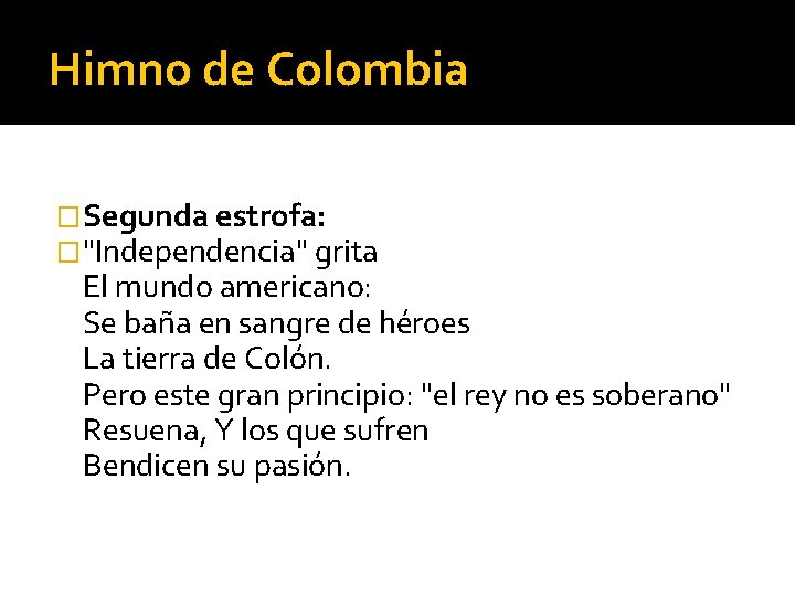 Himno de Colombia �Segunda estrofa: �"Independencia" grita El mundo americano: Se baña en sangre