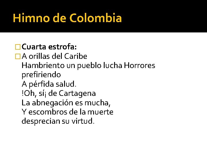Himno de Colombia �Cuarta estrofa: �A orillas del Caribe Hambriento un pueblo lucha Horrores