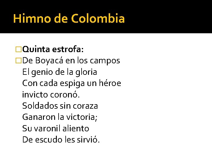 Himno de Colombia �Quinta estrofa: �De Boyacá en los campos El genio de la