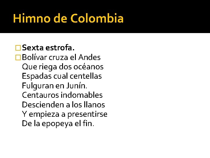 Himno de Colombia �Sexta estrofa. �Bolívar cruza el Andes Que riega dos océanos Espadas