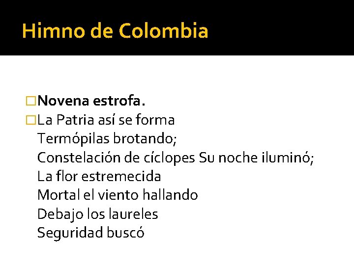 Himno de Colombia �Novena estrofa. �La Patria así se forma Termópilas brotando; Constelación de