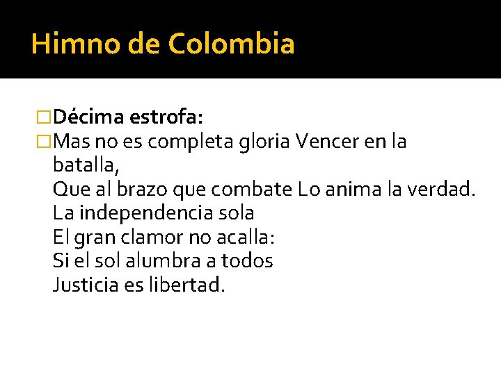 Himno de Colombia �Décima estrofa: �Mas no es completa gloria Vencer en la batalla,