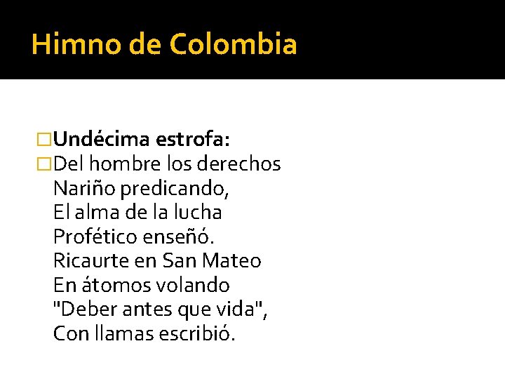 Himno de Colombia �Undécima estrofa: �Del hombre los derechos Nariño predicando, El alma de