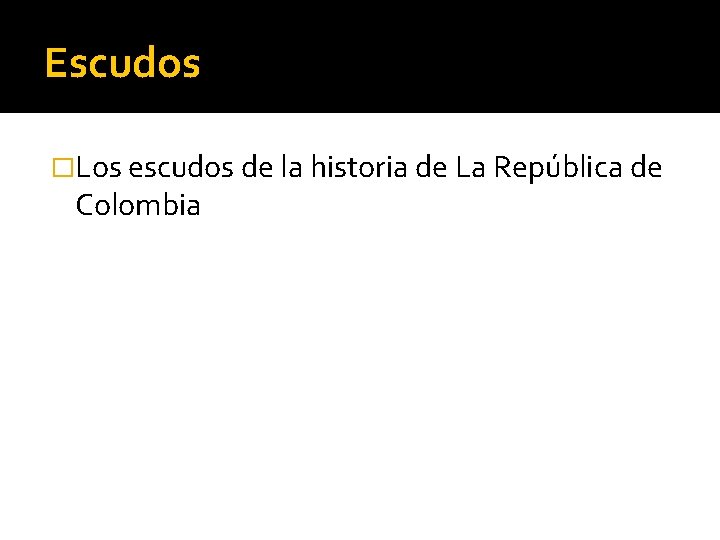 Escudos �Los escudos de la historia de La República de Colombia 