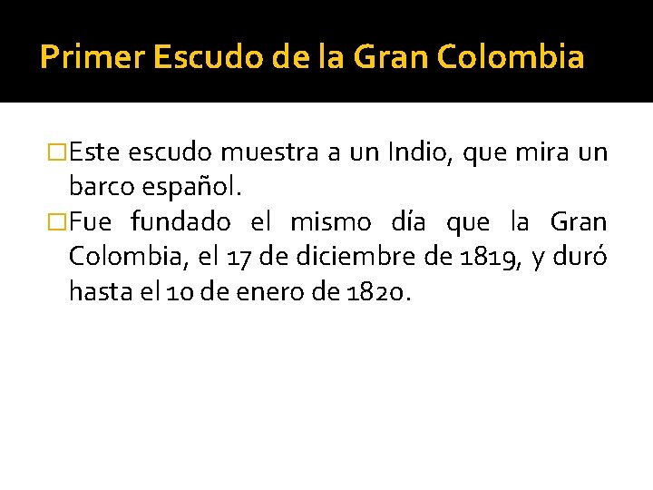 Primer Escudo de la Gran Colombia �Este escudo muestra a un Indio, que mira