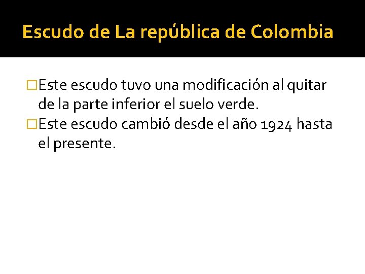 Escudo de La república de Colombia �Este escudo tuvo una modificación al quitar de