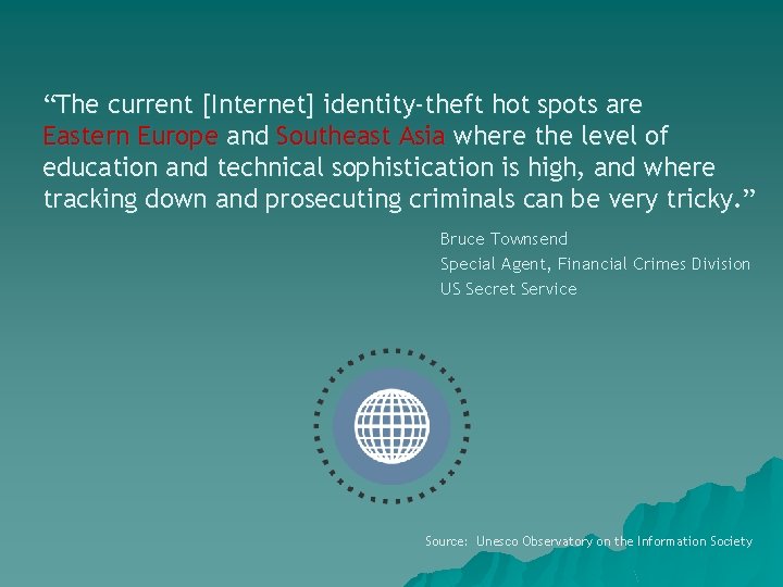 “The current [Internet] identity-theft hot spots are Eastern Europe and Southeast Asia where the