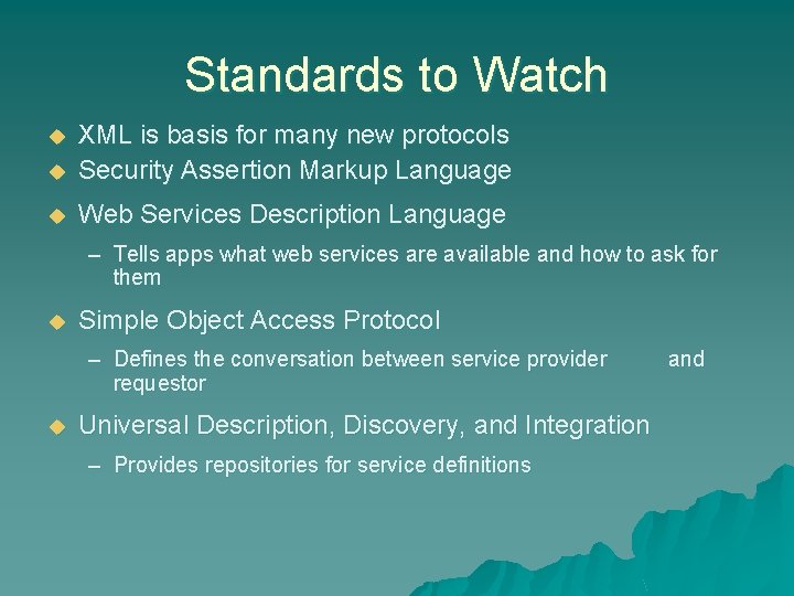 Standards to Watch u XML is basis for many new protocols Security Assertion Markup