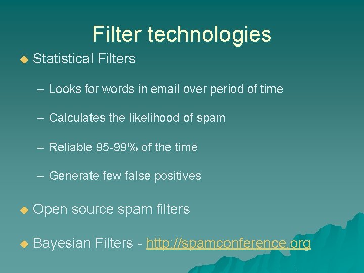 Filter technologies u Statistical Filters – Looks for words in email over period of