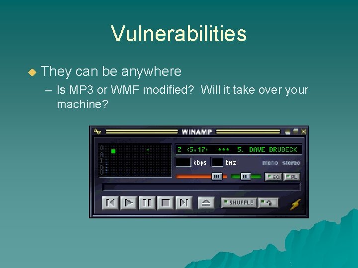 Vulnerabilities u They can be anywhere – Is MP 3 or WMF modified? Will