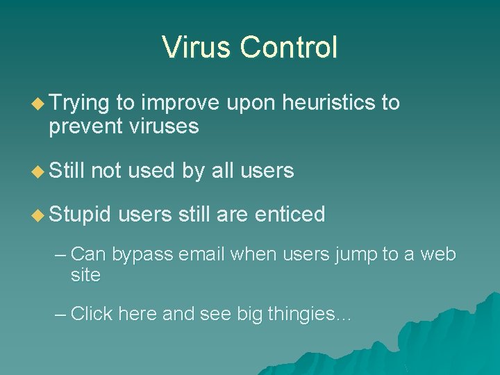 Virus Control u Trying to improve upon heuristics to prevent viruses u Still not