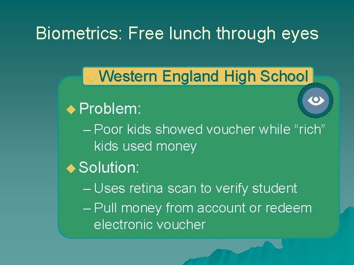 Biometrics: Free lunch through eyes u Western England High School u Problem: – Poor