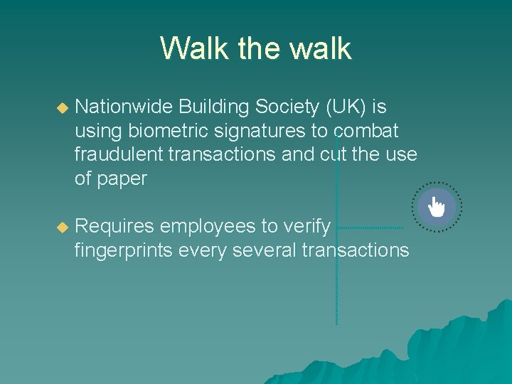 Walk the walk u Nationwide Building Society (UK) is using biometric signatures to combat