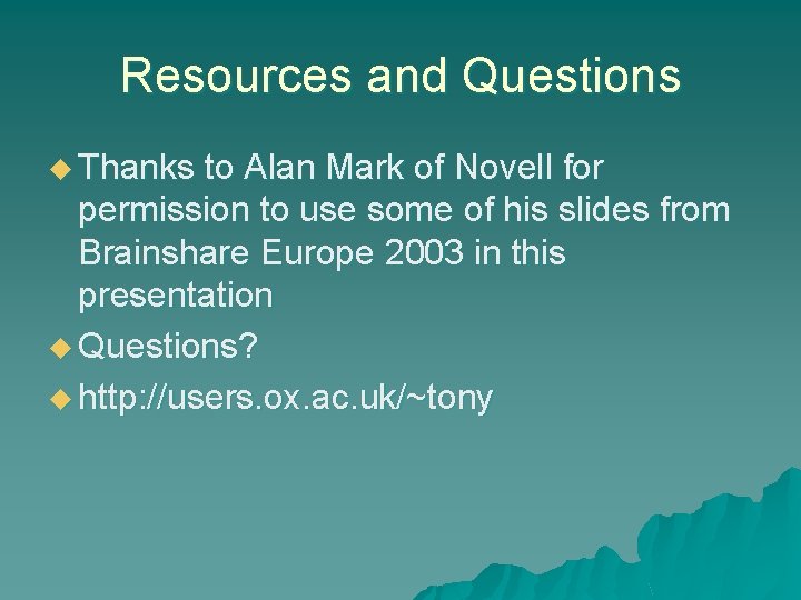 Resources and Questions u Thanks to Alan Mark of Novell for permission to use