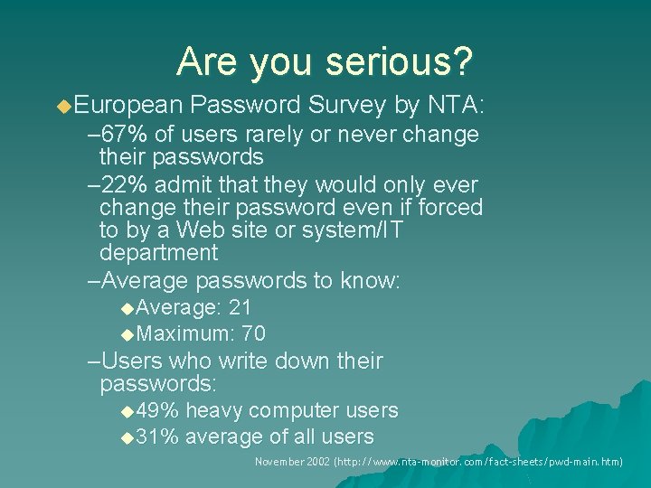 Are you serious? u. European Password Survey by NTA: – 67% of users rarely