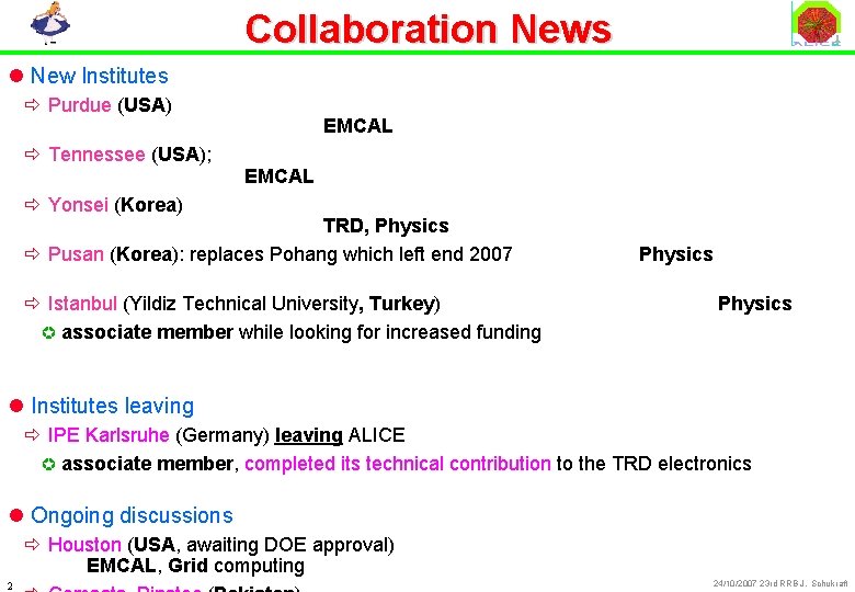 Collaboration News l New Institutes ð Purdue (USA) ð Tennessee (USA); EMCAL ð Yonsei