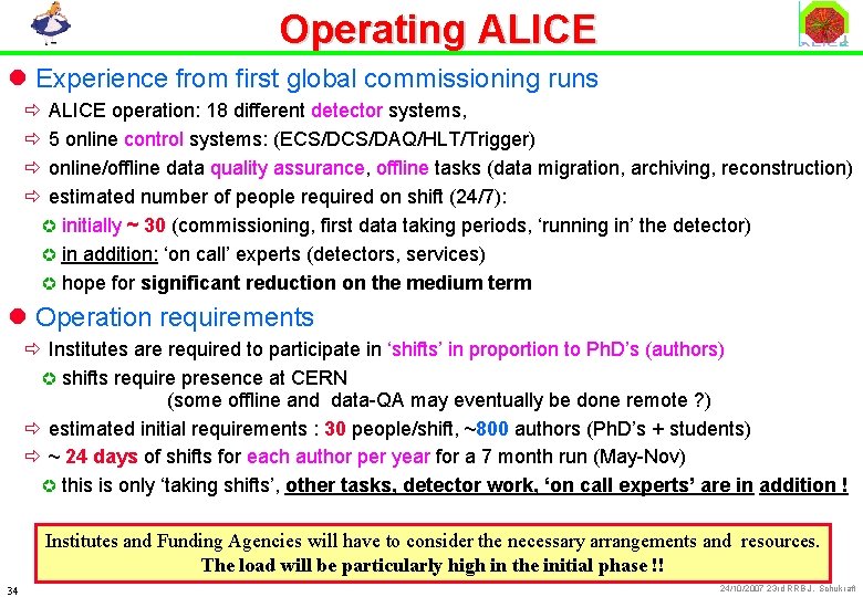 Operating ALICE l Experience from first global commissioning runs ð ALICE operation: 18 different