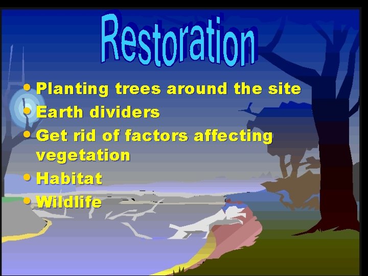  • Planting trees around the site • Earth dividers • Get rid of