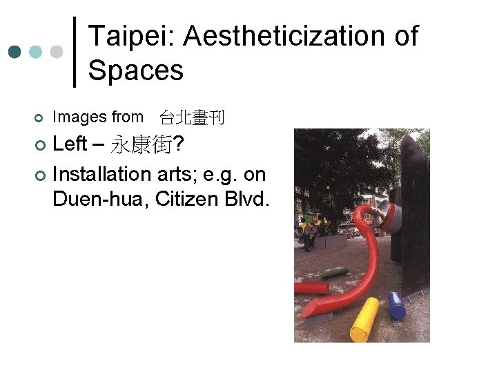 Taipei: Aestheticization of Spaces ¢ Images from 台北畫刊 Left – 永康街? ¢ Installation arts;