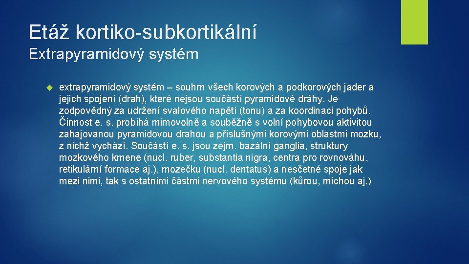 Etáž kortiko-subkortikální Extrapyramidový systém extrapyramidový systém – souhrn všech korových a podkorových jader a