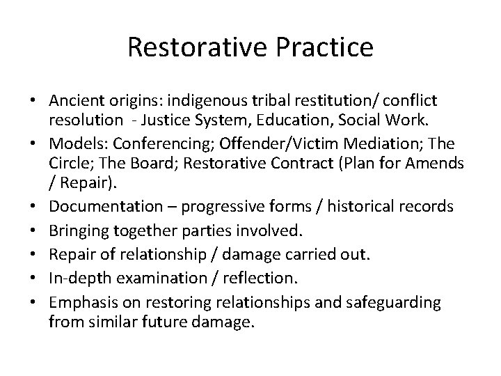 Restorative Practice • Ancient origins: indigenous tribal restitution/ conflict resolution - Justice System, Education,