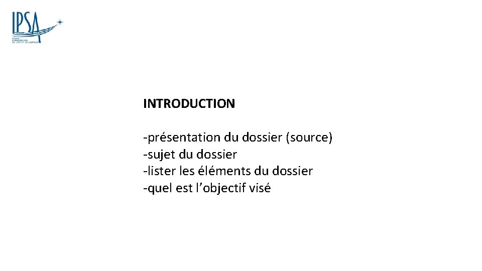 INTRODUCTION -présentation du dossier (source) -sujet du dossier -lister les éléments du dossier -quel