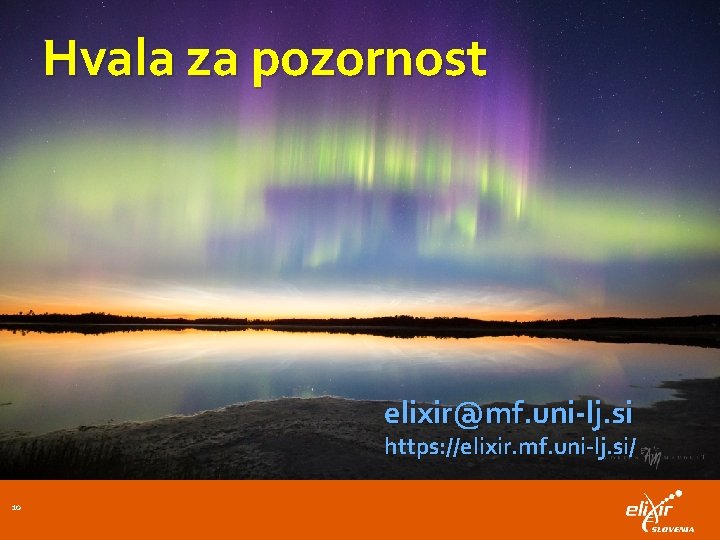 Hvala za pozornost elixir@mf. uni-lj. si https: //elixir. mf. uni-lj. si/ 10 